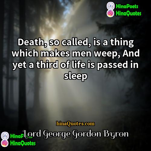 Lord George Gordon Byron Quotes | Death, so called, is a thing which